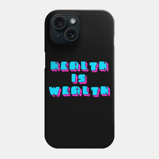 Health is Wealth 1 Phone Case by Milasneeze