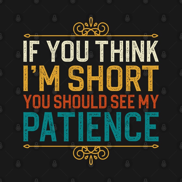 If You Think I'm Short You Should See My Patience by DragonTees