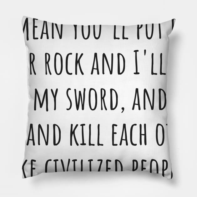 Like Civilized People Pillow by ryanmcintire1232