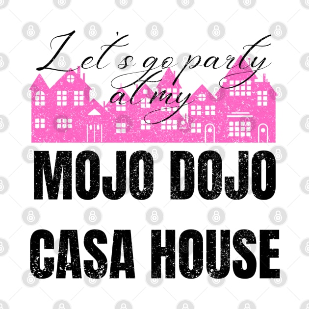 Let’s a go party at my Mojo Dojo Casa House by Artistic Design