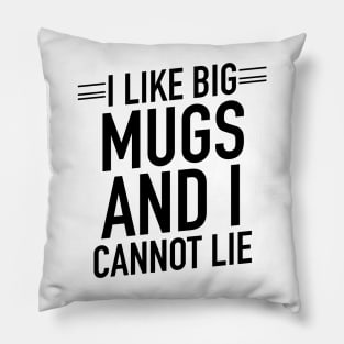 I like big mugs and I cannot lie Pillow