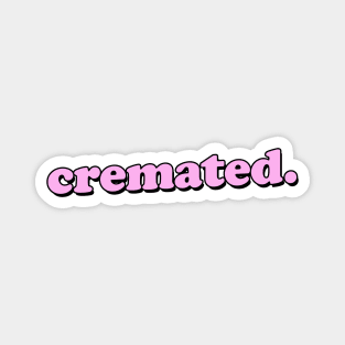 CREMATED Magnet