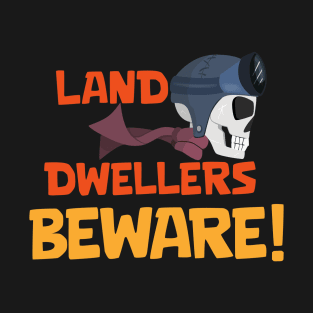 Land Dwellers Beware T-Shirt