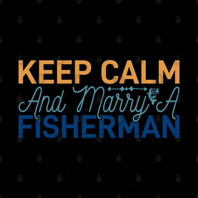 keep calm and marry a fisherman by busines_night