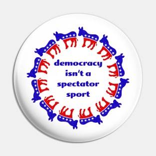 Democracy isn't a spectator sport Pin