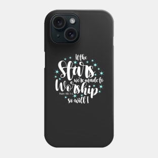 If stars were made to worship so will I Phone Case