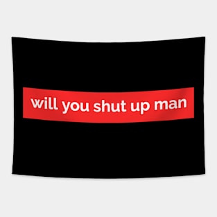 Will you shut up man Tapestry