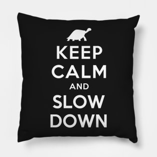 KEEP CALM AND SLOW DOWN Pillow