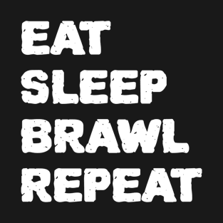 eat sleep brawl repeat T-Shirt