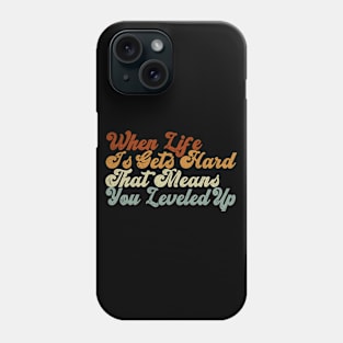 When life is gets hard, that means you leveled up, retro vintage quote Phone Case