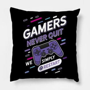 Gamers Never Quit We Simply Restart Pillow