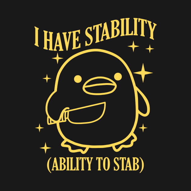 I Have Stability (Ability To Stab) by artbooming