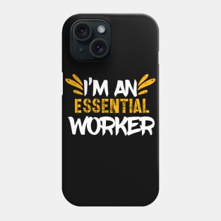 I’m An Essential Worker Phone Case