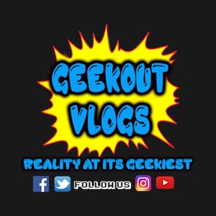 Geek Out Vlogs Reality @ its Geekiest T-Shirt