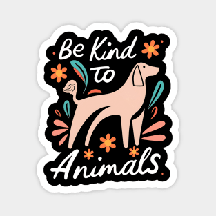 Be kind to animals Magnet