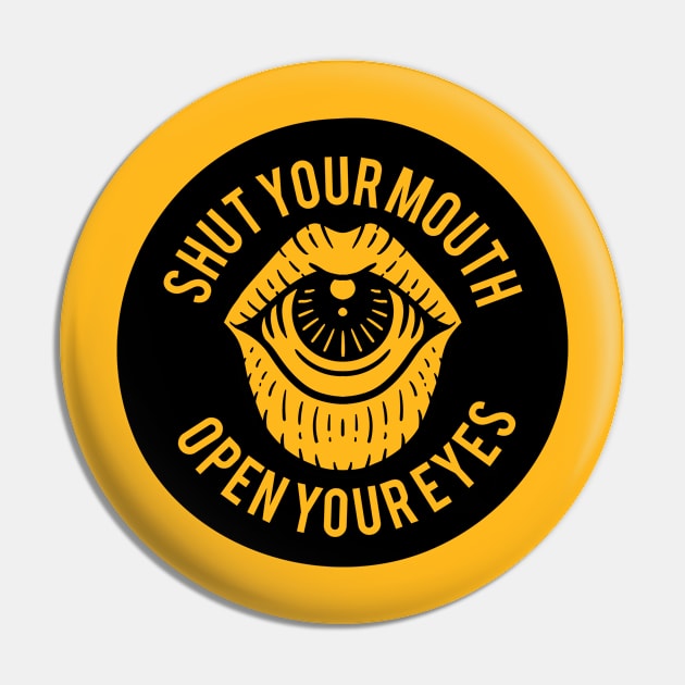 Shut your mouth, open your eyes Pin by Weird Banana