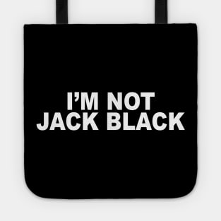 I’M NOT JACK BLACK Tote