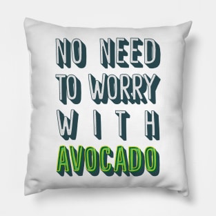 No Need To Worry With Avocado Pillow