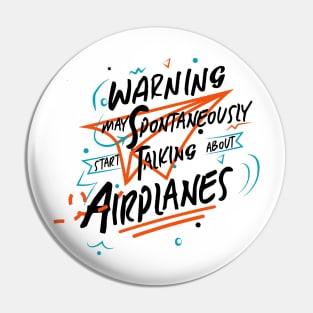 Warning May Spontaneously Start Talking About Airplanes Pin