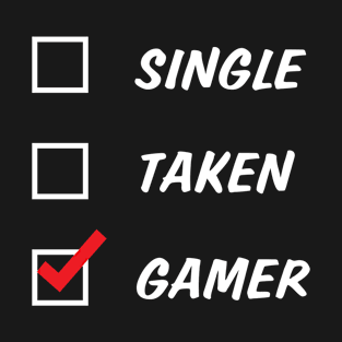 Single, Taken, Gamer T-Shirt