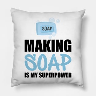 Soap Maker - Making soap is my superpower Pillow