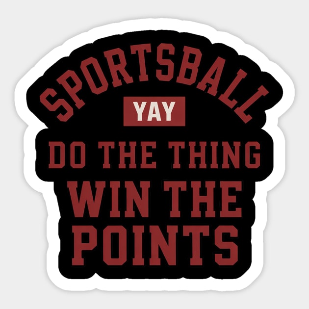 Yay Sportsball Do the Thing Win the Points Sport - Yay Sportsball Do ...
