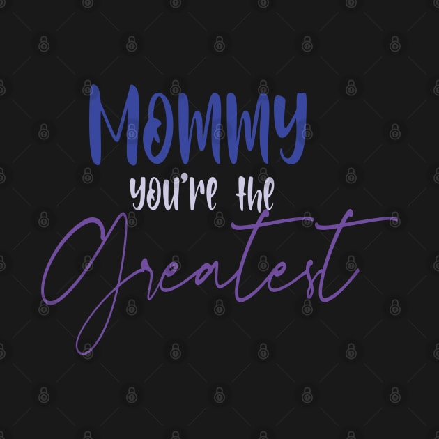 mommy you're the greatest by uniqueversion