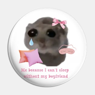 Sad hamster Me because i can't sleep with my boyfriend Pin