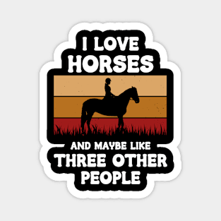 I Love Horses And Maybe Three Other People Magnet