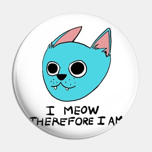 I Meow Therefore I Am Pin