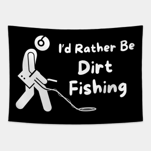 I'd Rather Be Dirt Fishing Tapestry
