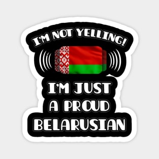 I'm Not Yelling I'm A Proud Belarusian - Gift for Belarusian With Roots From Belarus Magnet