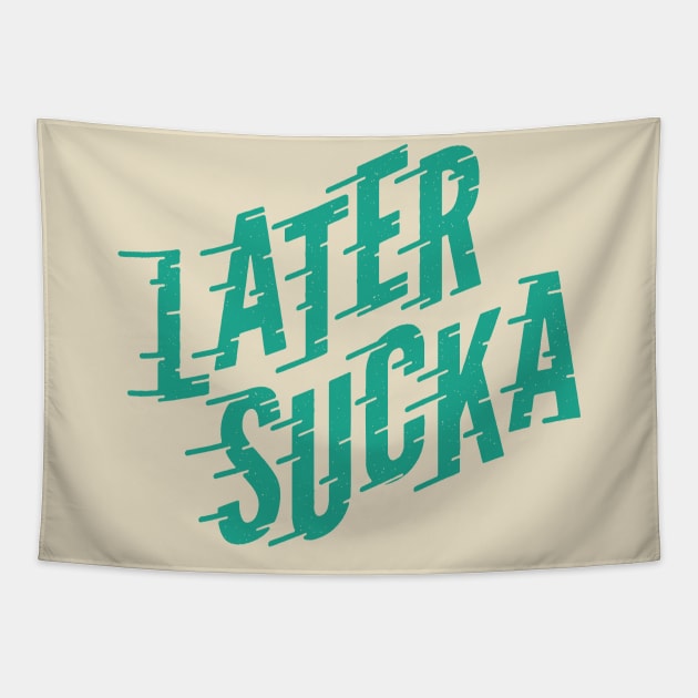 Later Sucka (teal) Tapestry by threeblackdots