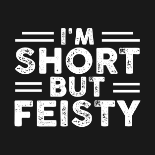 I'm Short but Feisty Funny Sarcastic Gift Idea colored Vintage T-Shirt