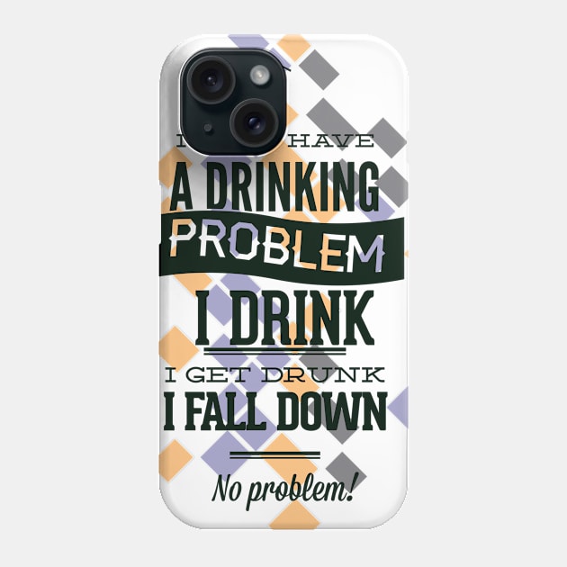 I Don't Have a Drinking Problem Phone Case by Marks Marketplace