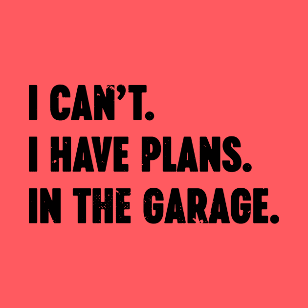 I Can't I Have Plans In The Garage Vintage Retro by Luluca Shirts