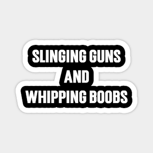 Slinging Guns And Whipping Boobs Magnet