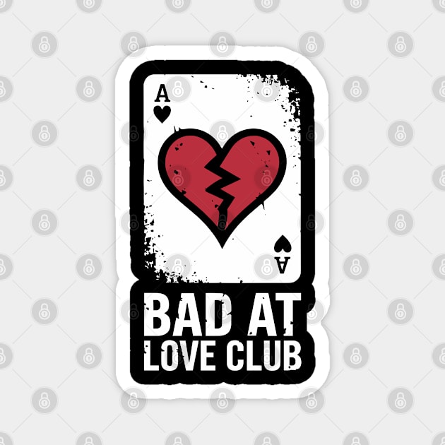 Bad at Love Club Sarcastic Anti-Romantic Single Life Sarcasm Magnet by Anticorporati
