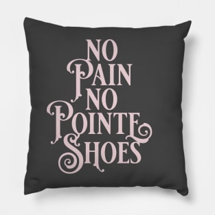 No Pain No Pointe Shoes Pillow