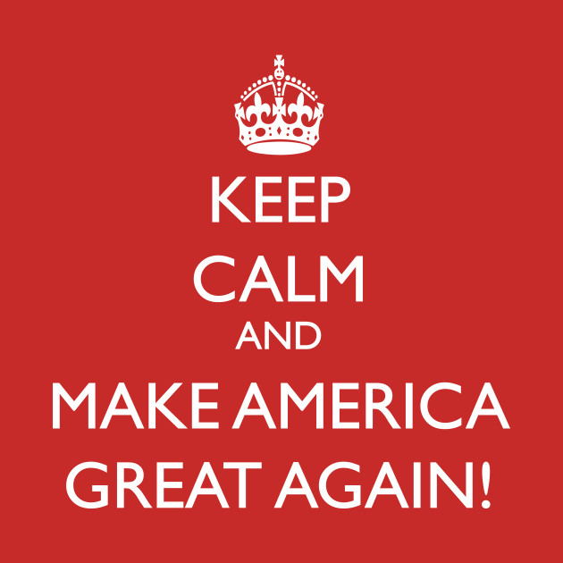 keep calm and make america great again trump t shirt teepublic