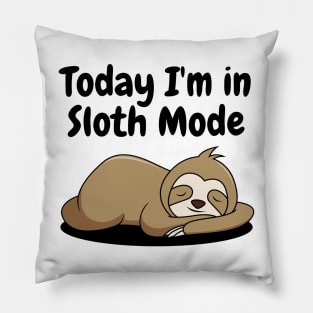 Today I'm in Sloth Mode Pillow