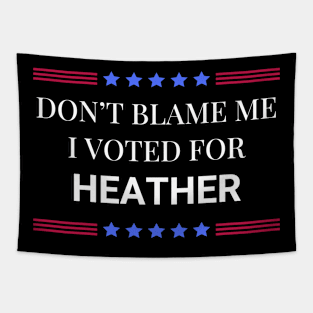 Don't Blame Me I Voted For Heather Tapestry