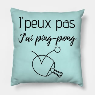 J'peux pas j'ai ping-pong Pillow