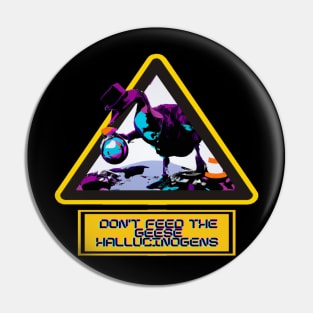 Don't Feed the Weird Mystery Goose Hallucinogens - Trippy Psychedelic T-Shirt Pin