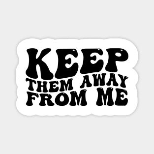 keep-them-away-from-me Magnet