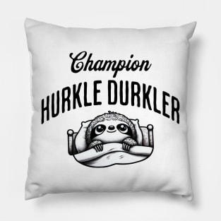 Champion Hurkle Durkler Sloth lying in bed hurkle durkling (being lazy) Pillow