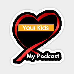 Your Kids Heart My Podcast Magnet