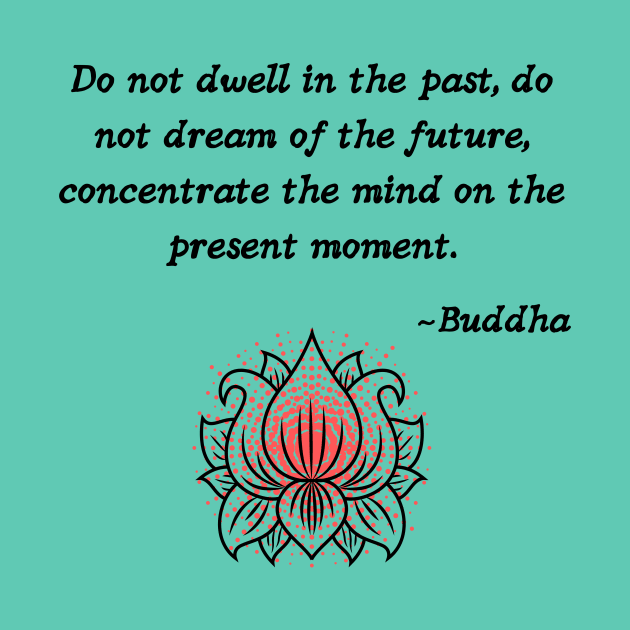 Concentrate your mind on the present - Buddha quote by Underthespell