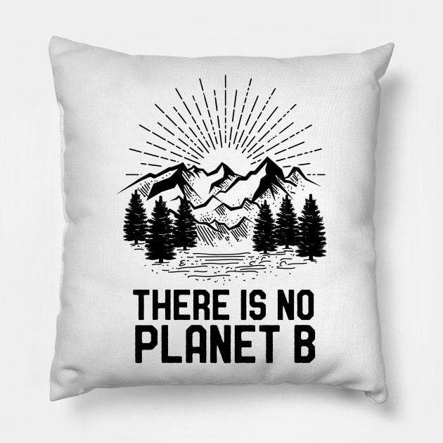 Funny Earth Day There Is No Planet B Climate Change Global Warming Pillow by mrsmitful01