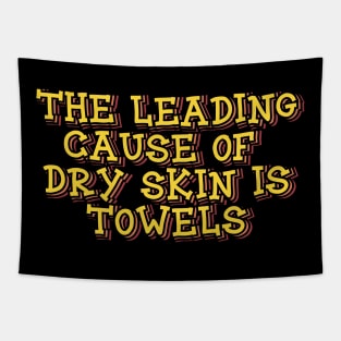 The Leading Cause of Dry Skin is Towels Tapestry